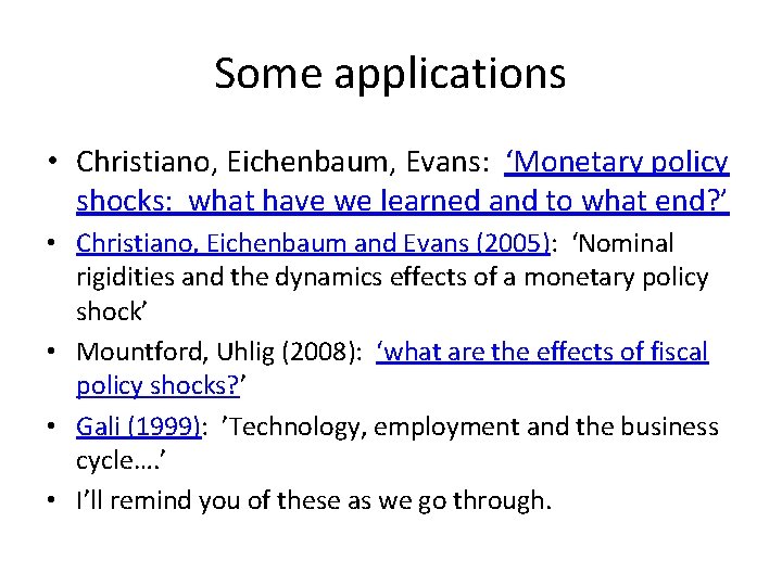 Some applications • Christiano, Eichenbaum, Evans: ‘Monetary policy shocks: what have we learned and