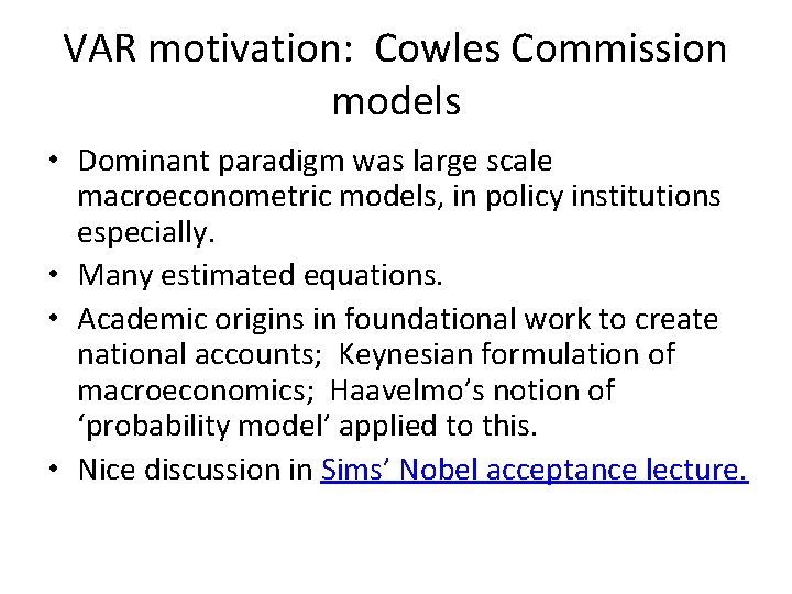 VAR motivation: Cowles Commission models • Dominant paradigm was large scale macroeconometric models, in