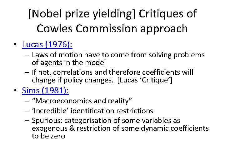 [Nobel prize yielding] Critiques of Cowles Commission approach • Lucas (1976): – Laws of