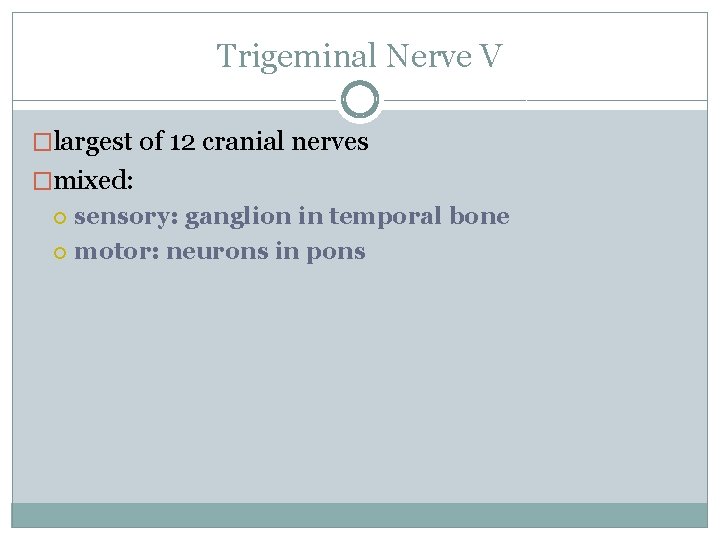 Trigeminal Nerve V �largest of 12 cranial nerves �mixed: sensory: ganglion in temporal bone