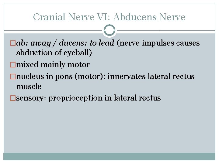 Cranial Nerve VI: Abducens Nerve �ab: away / ducens: to lead (nerve impulses causes