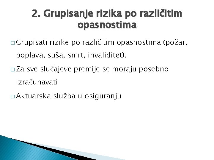 2. Grupisanje rizika po različitim opasnostima � Grupisati rizike po različitim opasnostima (požar, poplava,