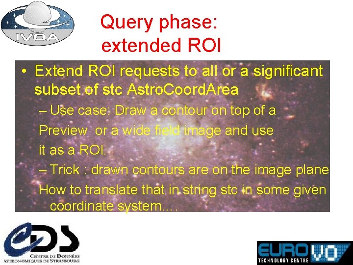 Query phase: extended ROI • Extend ROI requests to all or a significant subset