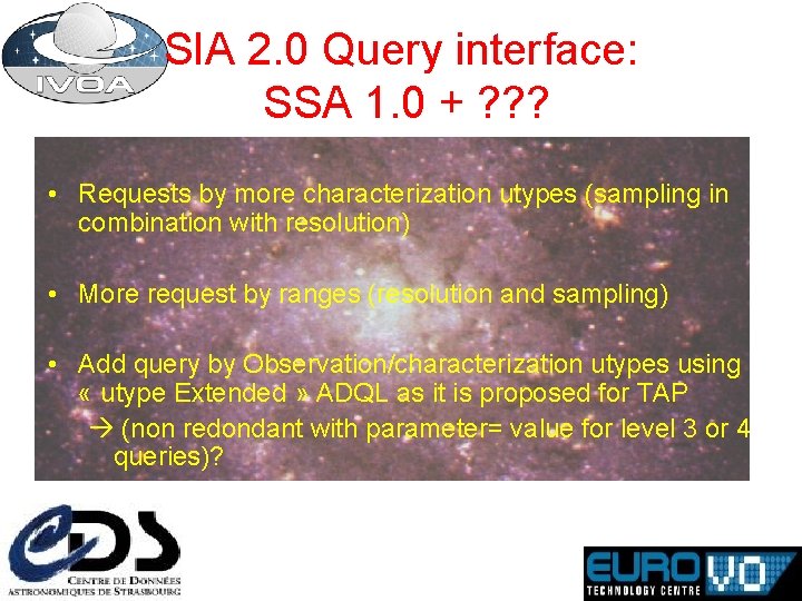 SIA 2. 0 Query interface: SSA 1. 0 + ? ? ? • Requests