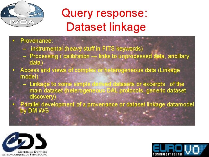 Query response: Dataset linkage • Provenance: – instrumental (heavy stuff in FITS keywords) –