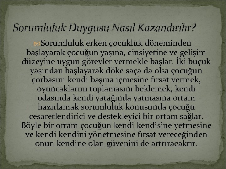 Sorumluluk Duygusu Nasıl Kazandırılır? Sorumluluk erken çocukluk döneminden başlayarak çocuğun yaşına, cinsiyetine ve gelişim