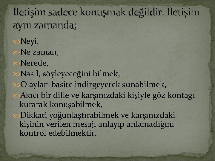 İletişim sadece konuşmak değildir. İletişim aynı zamanda; Neyi, Ne zaman, Nerede, Nasıl, söyleyeceğini bilmek,