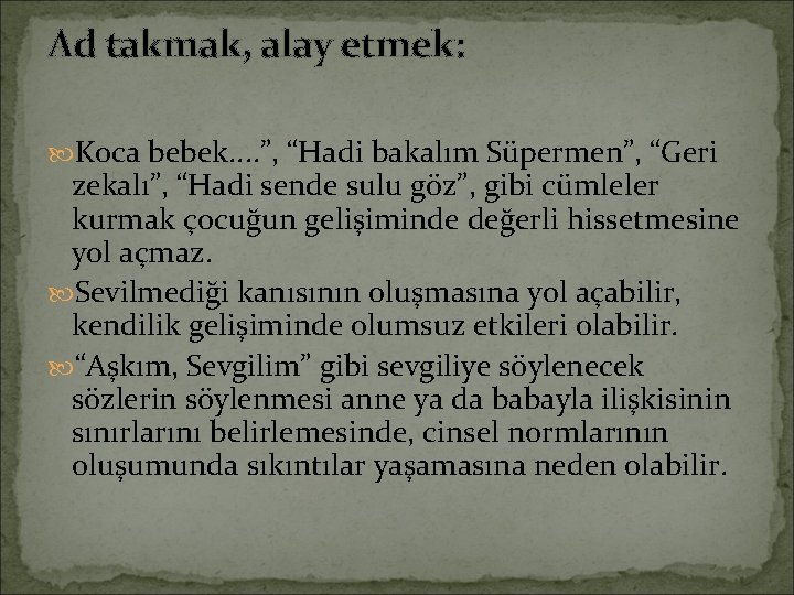 Ad takmak, alay etmek: Koca bebek. . ”, “Hadi bakalım Süpermen”, “Geri zekalı”, “Hadi