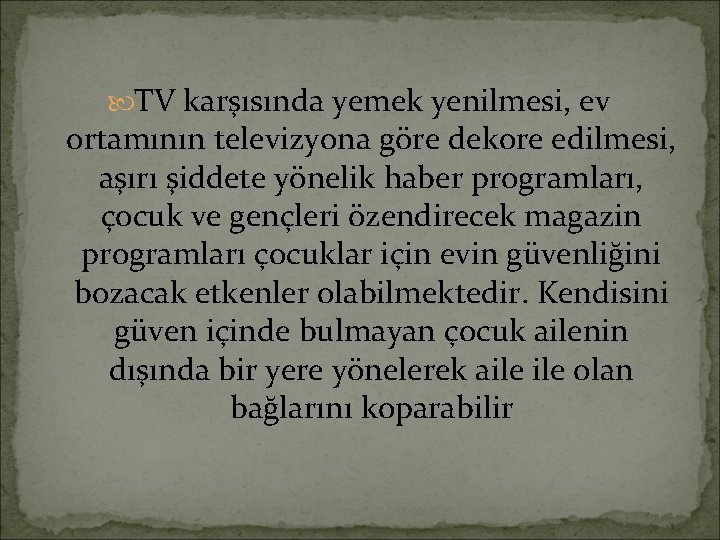  TV karşısında yemek yenilmesi, ev ortamının televizyona göre dekore edilmesi, aşırı şiddete yönelik