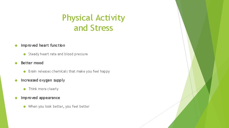 Physical Activity and Stress Improved heart function Better mood Brain releases chemicals that make