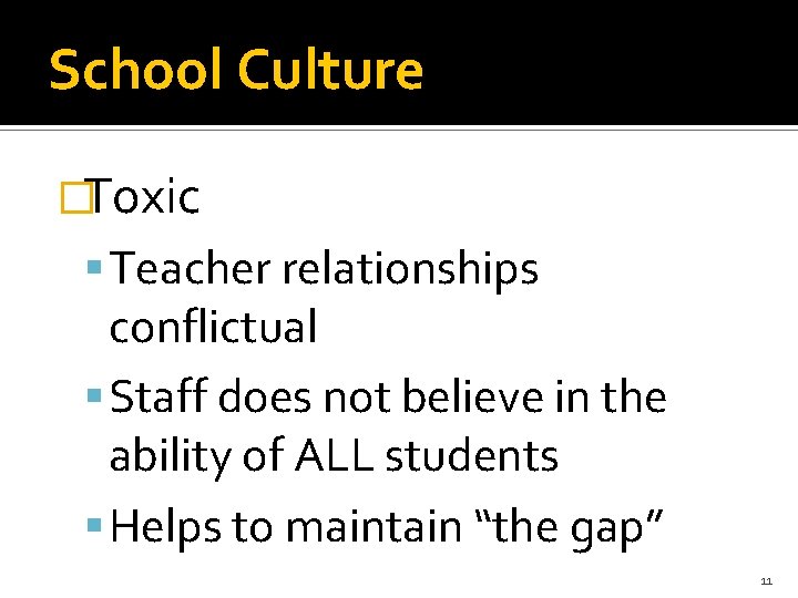 School Culture �Toxic Teacher relationships conflictual Staff does not believe in the ability of