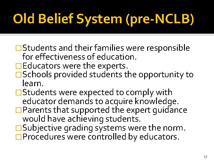 Old Belief System (pre-NCLB) �Students and their families were responsible for effectiveness of education.