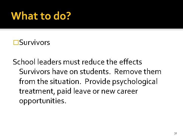 What to do? �Survivors School leaders must reduce the effects Survivors have on students.