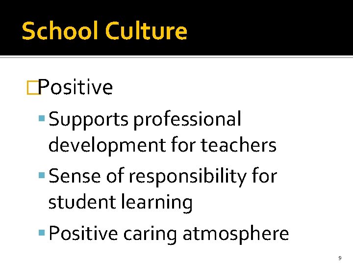 School Culture �Positive Supports professional development for teachers Sense of responsibility for student learning