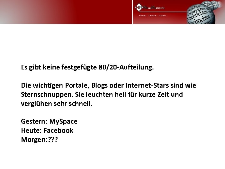 Es gibt keine festgefügte 80/20 -Aufteilung. Die wichtigen Portale, Blogs oder Internet-Stars sind wie Es gibt keine festgefügte 80/20 -Aufteilung. Die wichtigen Portale, Blogs oder Internet-Stars sind wie