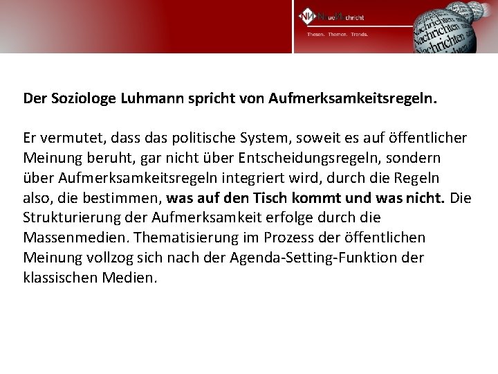 Der Soziologe Luhmann spricht von Aufmerksamkeitsregeln. Er vermutet, dass das politische System, soweit es