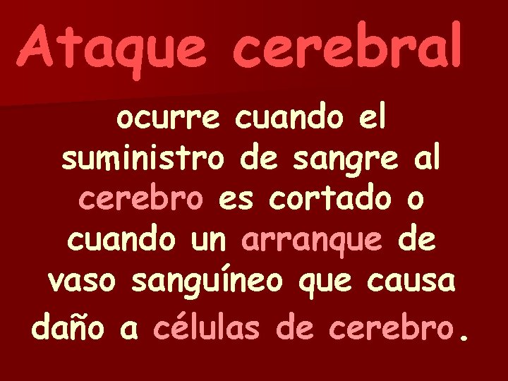 Ataque cerebral ocurre cuando el suministro de sangre al cerebro es cortado o cuando