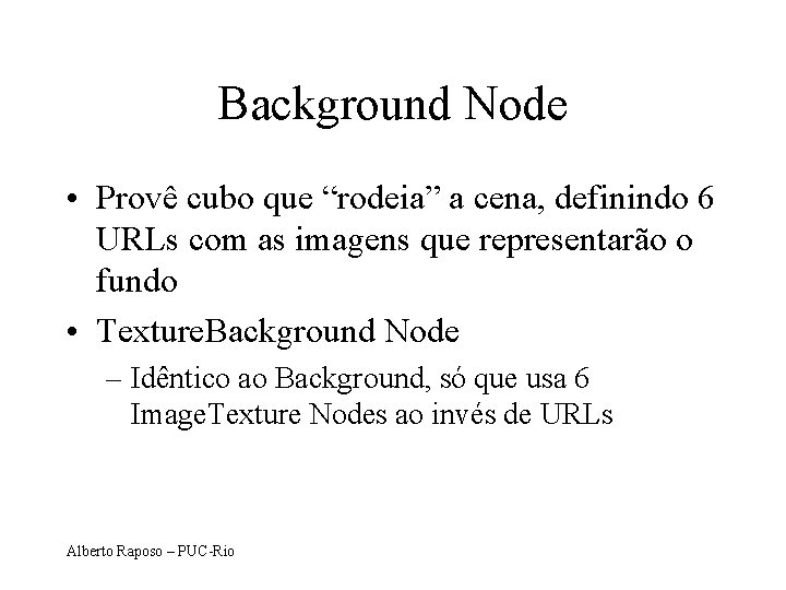 Background Node • Provê cubo que “rodeia” a cena, definindo 6 URLs com as