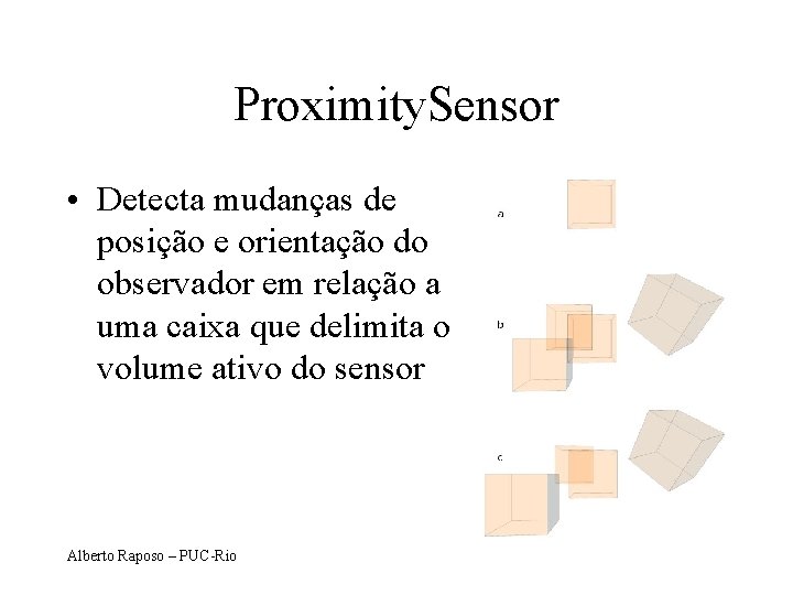 Proximity. Sensor • Detecta mudanças de posição e orientação do observador em relação a