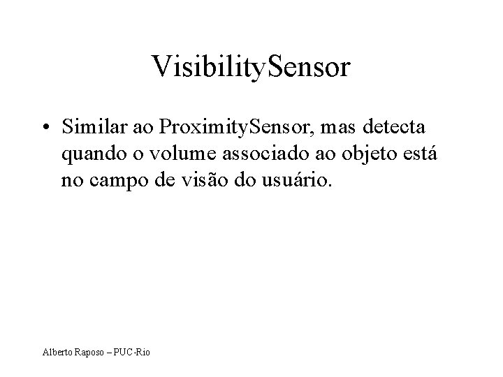 Visibility. Sensor • Similar ao Proximity. Sensor, mas detecta quando o volume associado ao