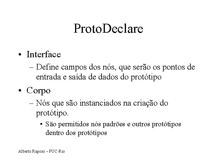 Proto. Declare • Interface – Define campos dos nós, que serão os pontos de