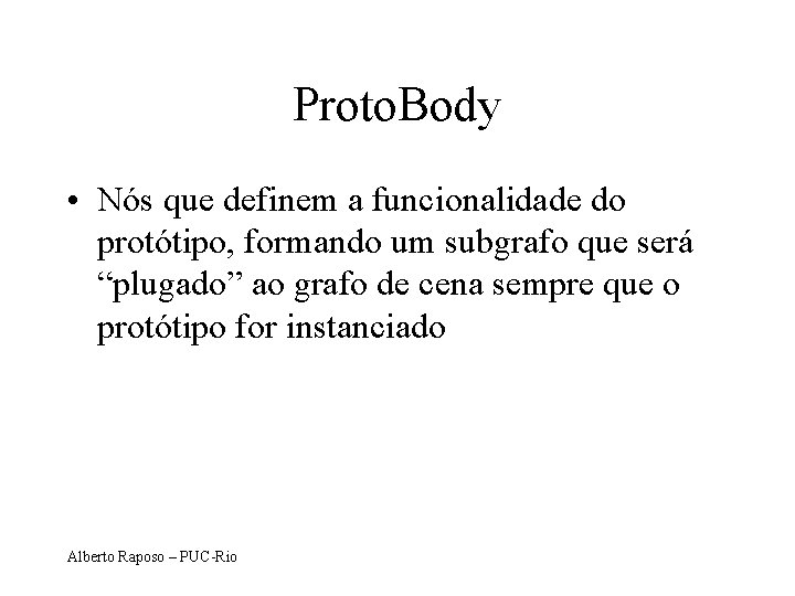 Proto. Body • Nós que definem a funcionalidade do protótipo, formando um subgrafo que