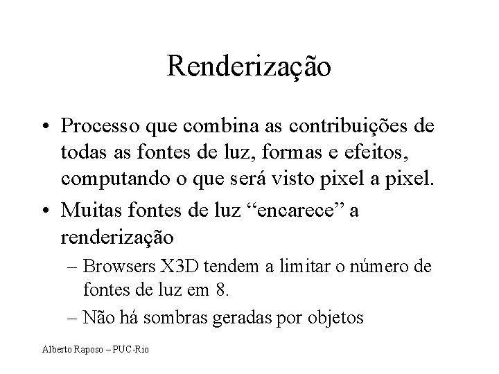 Renderização • Processo que combina as contribuições de todas as fontes de luz, formas