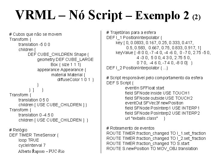 VRML – Nó Script – Exemplo 2 (2) # Cubos que não se movem