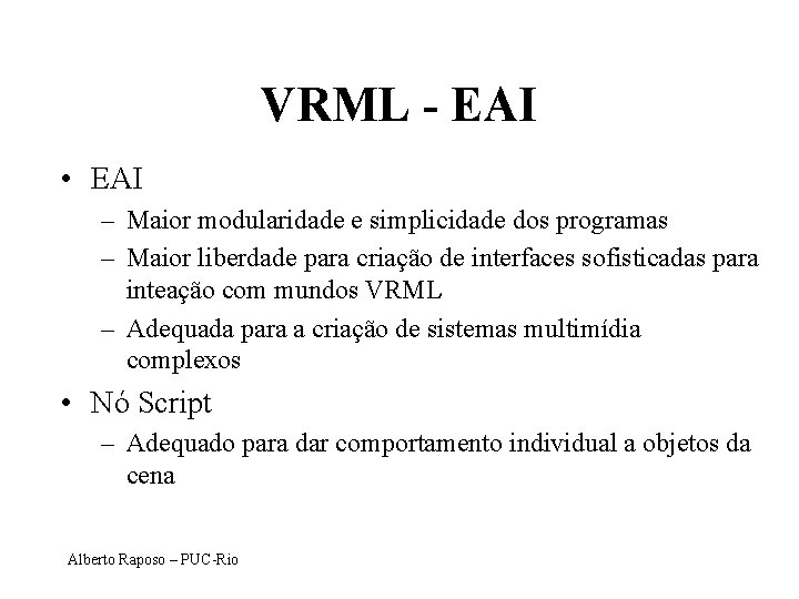 VRML - EAI • EAI – Maior modularidade e simplicidade dos programas – Maior