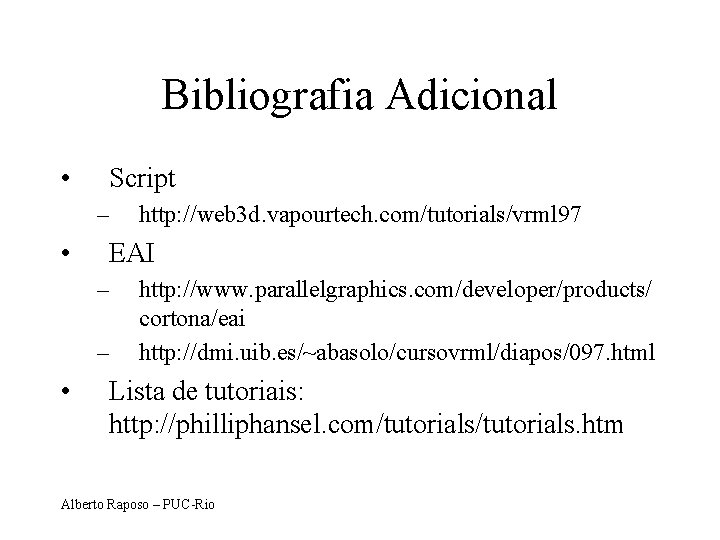 Bibliografia Adicional • Script – • EAI – – • http: //web 3 d.