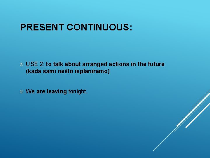 PRESENT CONTINUOUS: USE 2: to talk about arranged actions in the future (kada sami PRESENT CONTINUOUS: USE 2: to talk about arranged actions in the future (kada sami