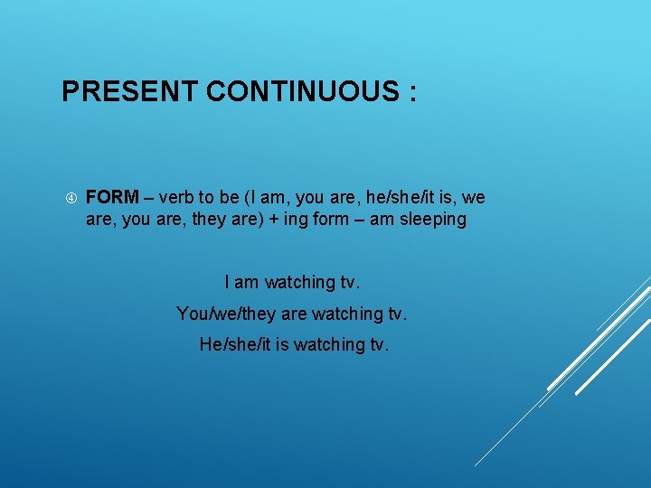 PRESENT CONTINUOUS : FORM – verb to be (I am, you are, he/she/it is, PRESENT CONTINUOUS : FORM – verb to be (I am, you are, he/she/it is,
