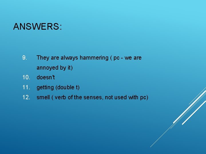 ANSWERS: 9. They are always hammering ( pc - we are annoyed by it) ANSWERS: 9. They are always hammering ( pc - we are annoyed by it)