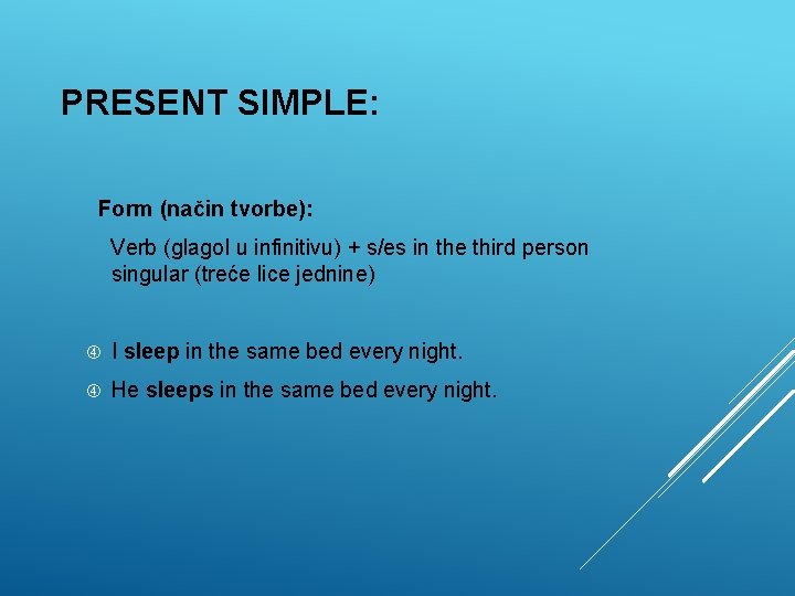 PRESENT SIMPLE: Form (način tvorbe): Verb (glagol u infinitivu) + s/es in the third PRESENT SIMPLE: Form (način tvorbe): Verb (glagol u infinitivu) + s/es in the third