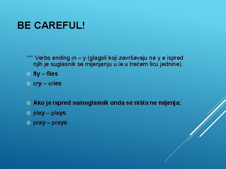 BE CAREFUL! *** Verbs ending in – y (glagoli koji završavaju na y a BE CAREFUL! *** Verbs ending in – y (glagoli koji završavaju na y a