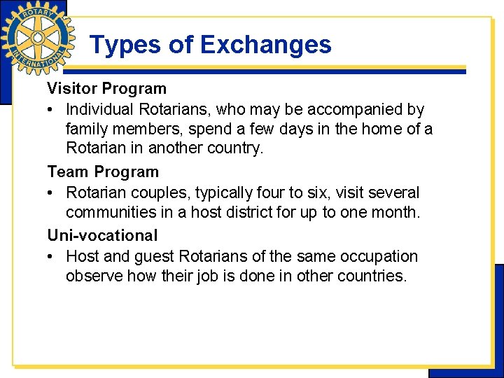 Types of Exchanges Visitor Program • Individual Rotarians, who may be accompanied by family