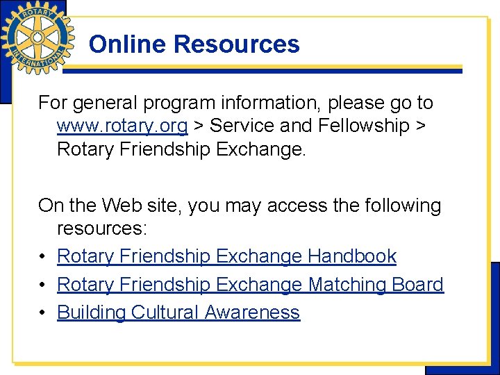 Online Resources For general program information, please go to www. rotary. org > Service