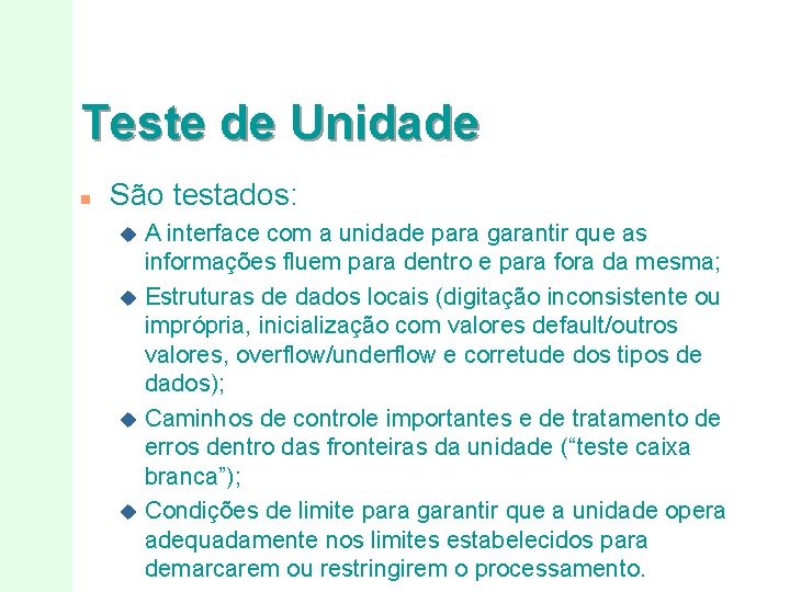 Teste de Unidade n São testados: A interface com a unidade para garantir que