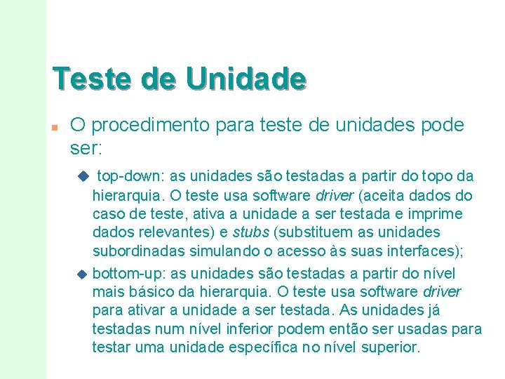 Teste de Unidade n O procedimento para teste de unidades pode ser: u top-down: