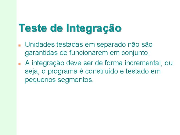 Teste de Integração n n Unidades testadas em separado não são garantidas de funcionarem