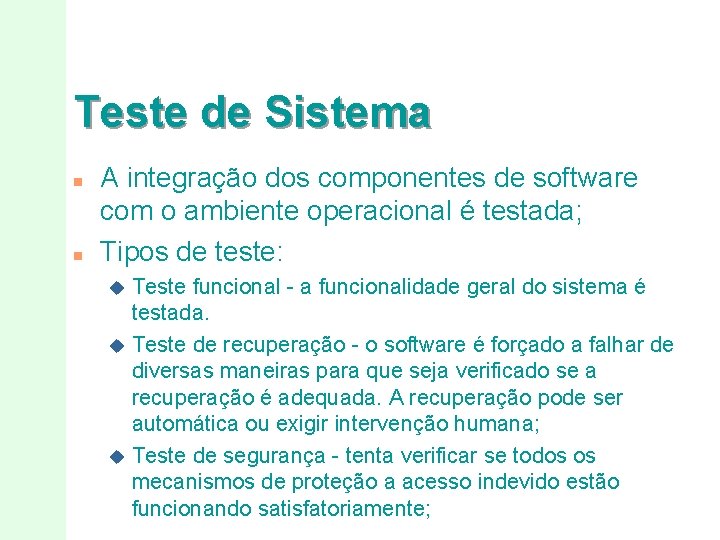 Teste de Sistema n n A integração dos componentes de software com o ambiente