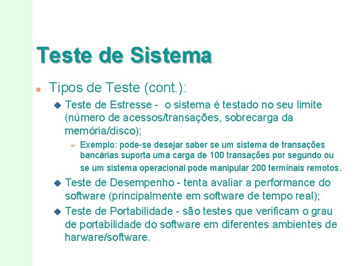 Teste de Sistema n Tipos de Teste (cont. ): u Teste de Estresse -