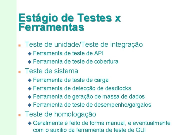 Estágio de Testes x Ferramentas n Teste de unidade/Teste de integração u Ferramenta de