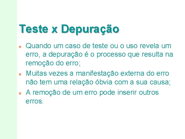 Teste x Depuração n n n Quando um caso de teste ou o uso