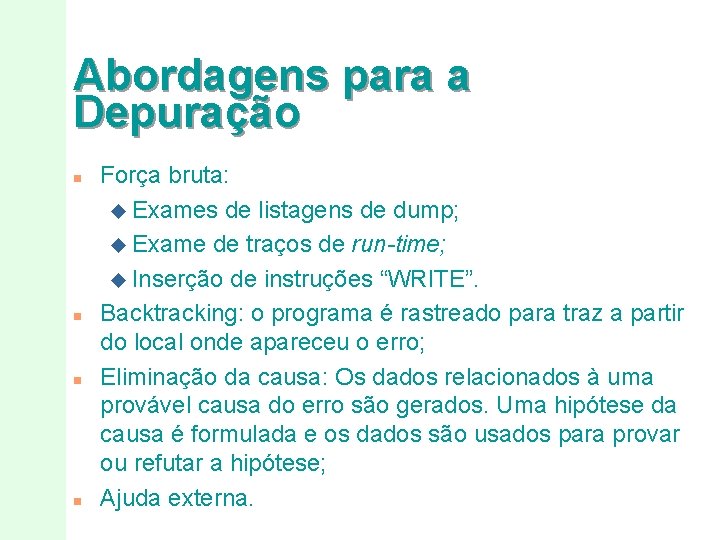 Abordagens para a Depuração n n Força bruta: u Exames de listagens de dump;
