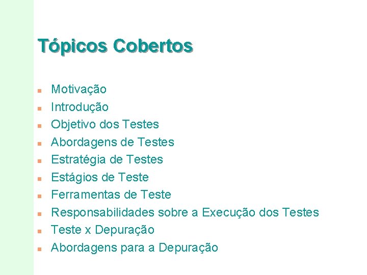 Tópicos Cobertos n n n n n Motivação Introdução Objetivo dos Testes Abordagens de