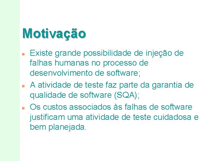 Motivação n n n Existe grande possibilidade de injeção de falhas humanas no processo