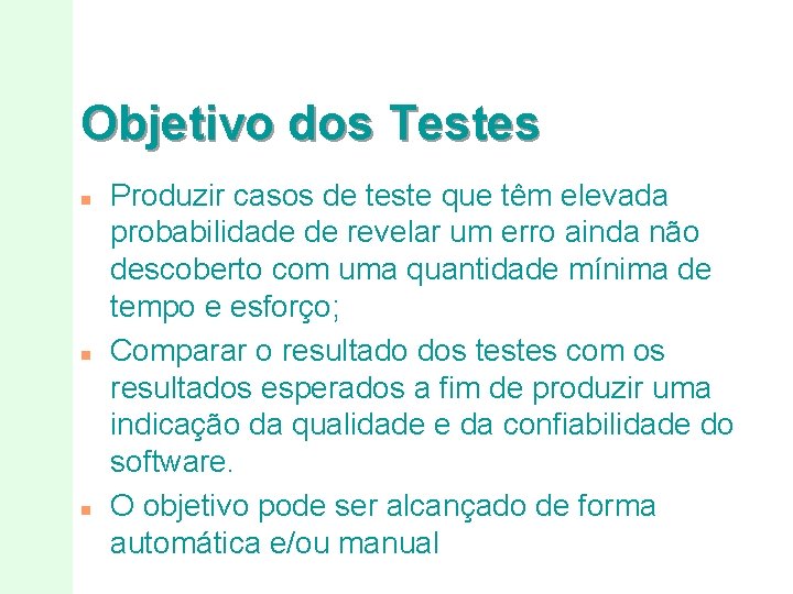 Objetivo dos Testes n n n Produzir casos de teste que têm elevada probabilidade
