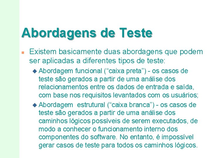 Abordagens de Teste n Existem basicamente duas abordagens que podem ser aplicadas a diferentes