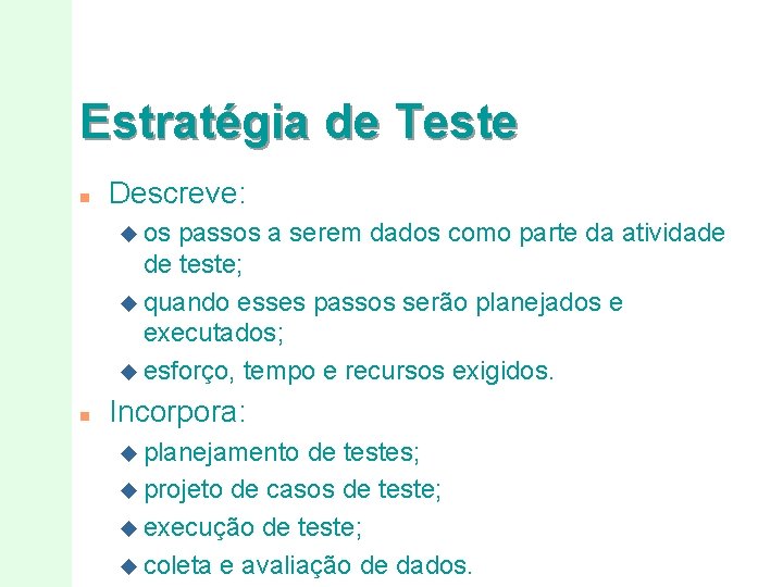 Estratégia de Teste n Descreve: u os passos a serem dados como parte da